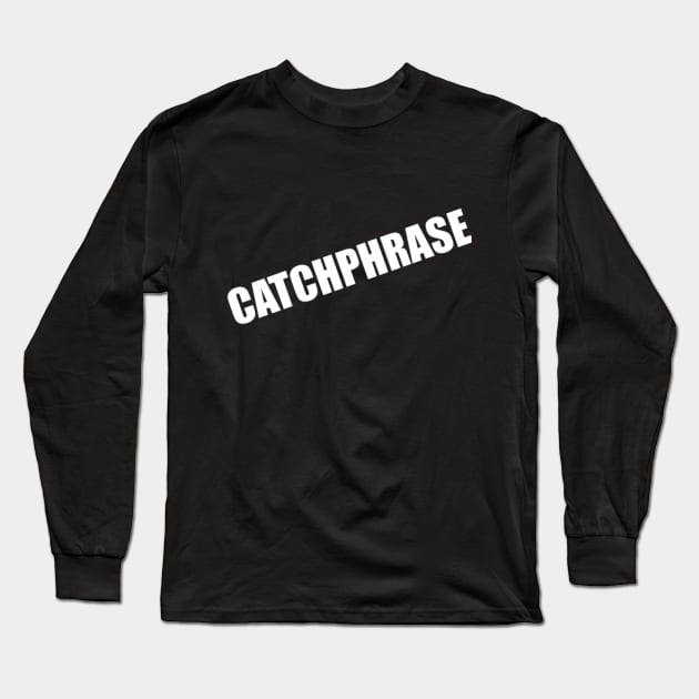 Catchphrase Long Sleeve T-Shirt by Clif_Knight